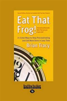 Eat That Frog!: 21 Great Ways to Stop Procrastinating and Get More Done in Less Time