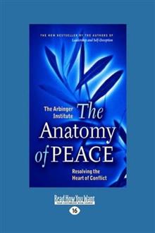 The Anatomy of Peace: Resolving the Heart of Conflict