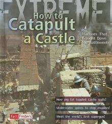 How to Catapult a Castle: Machines That Brought Down the Battlements