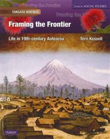Tangata Whenua: Framing the Frontier : Life in 19th Century Aotearoa