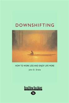 Downshifting: How to Work Less and Enjoy Life More