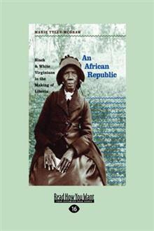 African Republic, An: Black & White Virginians in the Making of Liberia
