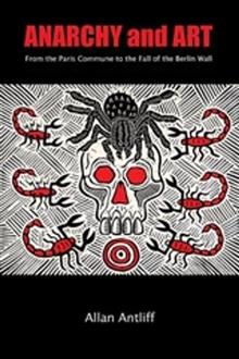 Anarchy and Art: From the Paris Commune to the Fall of the Berlin Wall