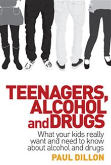 Teenagers, Alcohol and Drugs: What Your Kids Really Want and Need to Know About Alcohol and Drugs