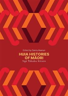 Huia Histories of Maori: Nga Tahuhu Korero