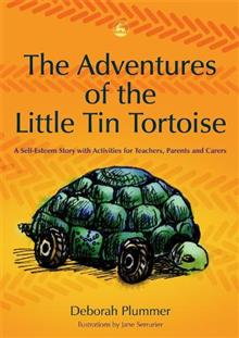 The Adventures of the Little Tin Tortoise: A Self-esteem Story with Activities for Teachers, Parents and Carers