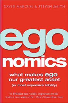 Egonomics: What Makes Ego Our Greatest Asset (or Most Expensive Liability)