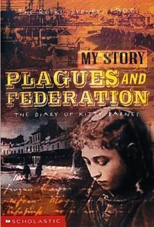 Plagues and Federation: the Diary of Kitty Barnes, the Rocks, Sydney, 1900: The Diary of Kitty Barnes, the Rocks, Sydney, 1900 (My Story)