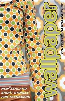 Like Wallpaper: New Zealand Short Stories for Teenagers