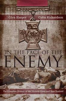 In the Face of the Enemy: Complete History of the Victoria Cross and New Zealand