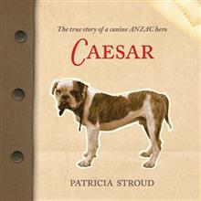 Caesar: The True Story of a Canine ANZAC Hero