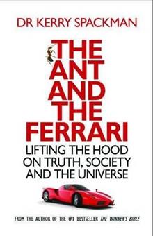 The Ant and the Ferrari: Lifting the Hood on Truth, Society and the Universe