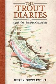 The Trout Diaries: A Year of Fly-fishing in New Zealand