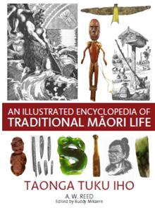 An Illustrated Encyclopedia of Traditional Maori Life: Taonga Tuku Iho