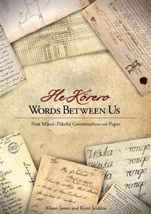 He Korero: Words Between Us : First Maori-Pakeha Conversations on Paper