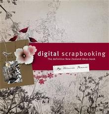 Digital Scrapbooking: The Definitive New Zealand Ideas Book
