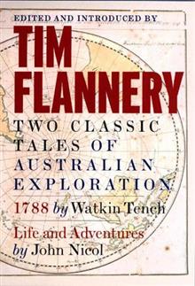 Two Classic Tales of Australian Exploration: 1788 by Watkin Tench; Life and Adventures by John Nicol: 1788 / Life and Adventures