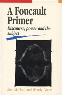A Foucault Primer: Discourse, Power and the Subject
