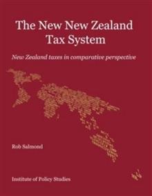The New New Zealand Tax System: New Zealand Taxes in Comparative Perspective