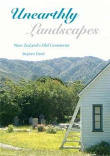 Unearthly Landscapes: New Zealand's Old Cemeteries