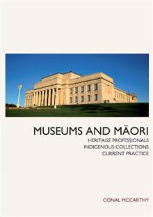 Museums and Maori: Heritage Professionals, Indigenous Collections, Current Practice