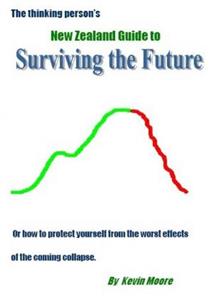 The Thinking Person's New Zealand Guide to Surviving the Future: or, How to Protect Yourself from the Worst Effects of the Coming Collapse