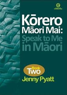 Korero Maori Mai: Speak to ME in Maori Bk 2