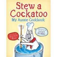 Stew a Cockatoo: My Aussie Cookbook