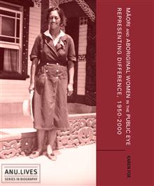 Maori and Aboriginal Women in the Public Eye: Representing Difference, 1950-2000