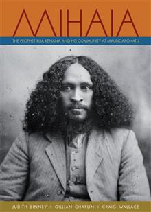 Mihaia: The Prophet Rua Kenana and His Community at Maungapohatu