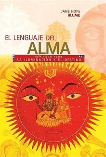 Lenguaje del Alma, El: Guia Visual Sobre La Iluminacion y El Destino