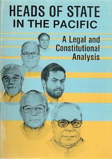 Heads Of State In The Pacific - A Legal And Constitutional Analysis