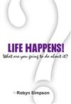 Life Happens- what are you going to do