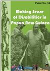 Making Sense of Disabilities in Papua New Guinea: Perceptions and Treatment of Disabilities in Papua New Guinea