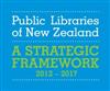 Public Libraries of New Zealand - A Strategic Framework 2012 - 2017 (includes Strategic Framework for Public Libraries, Strategic Framework Summary, and Strategic Framework Summary Maori Language)