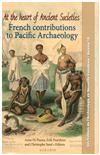 At the heart of ancient societies : French contributions to Pacific archaeology