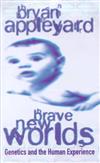 Brave New Worlds: Genetics and the Human Experience