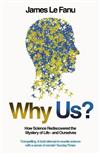 Why Us?: How Science Rediscovered the Mystery of Ourselves