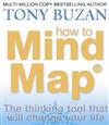 How to Mind Map: The Ultimate Thinking Tool That Will Change Your Life