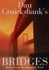 Dan Cruickshank's Bridges: Heroic Designs That Changed the World
