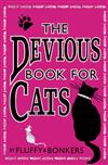 The Devious Book for Cats: Cats Have Nine Lives. Shouldn't They be Lived to the Fullest?
