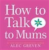 How to Talk to Mums