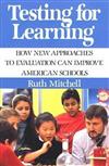 Testing for Learning: How New Approaches to Evaluation Can Improve American Schools