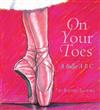 On Your Toes: a Ballet ABC HB