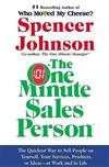 The One Minute Sales Person: The Quickest Way to Sell People on Yourself, Your Services, Products, or Ideas--At Work and in Life