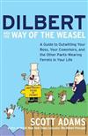 Dilbert and the Way of the Weazel: A Guide to Outwitting Your Boss, Your Co-Workers and the Other Pants-Wearing Ferrets in Your Life