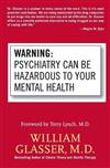 Warning Psychiatry Can be Hazardous to: Psychiatry Can be Hazardous to Your Mental Health