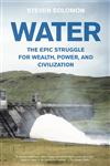 Water: The Epic Struggle for Wealth, Power, and Civilization
