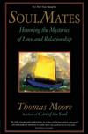 Soul Mates: Honoring the Mysteries of Love and Relationship