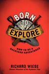 Born to Explore: How to Build an Igloo, Pan for Gold, and Other Useful Projects